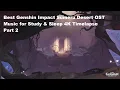 Lagu Best Genshin Impact OST - Sumeru Desert Music for Study \u0026 Sleep 4K Timelapse