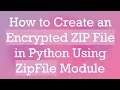 How to Create an Encrypted ZIP File in Python Using ZipFile Module