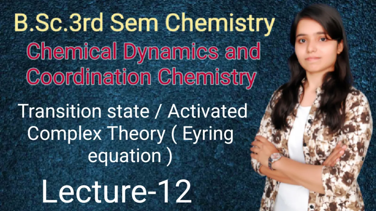 B.Sc.3rd Sem Chemistry Transition state / Activated Complex Theory ( Eyring equation )