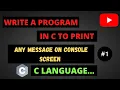 Write A Program In C To Print Any Message On Console Screen C Programming