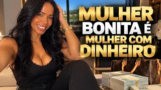 Mulher bonita é mulher com dinheiro ! Conversa sincera