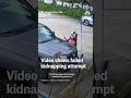 shows failed kidnapping attempt