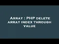 Array PHP delete array index through value