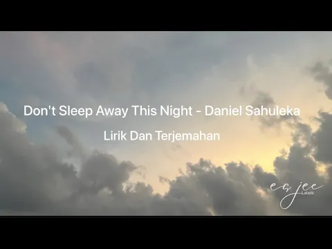 Download MP3 Lirik Lagu Dan Terjemahan - Don't Sleep Away This Night - Daniel Sahuleka