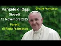 Vangelo di Oggi - Giovedi 13 Novembre 2025 con commento da Papa Francesco