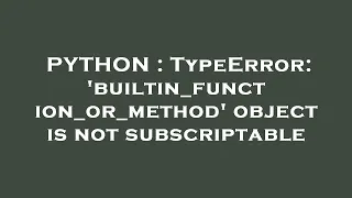 PYTHON TypeError builtin - function