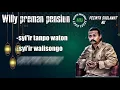 Lagu WILLY PREMAN PENSIUN SYI'IR TANPO WATON,[]SYI'IR WALISONGO []-PECINTA SHOLAWAT NU