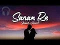 Download Lagu Sanam Re [Slowed+Reverb] Arijit Singh || lofi songs || lofi || Lofi With Jit 