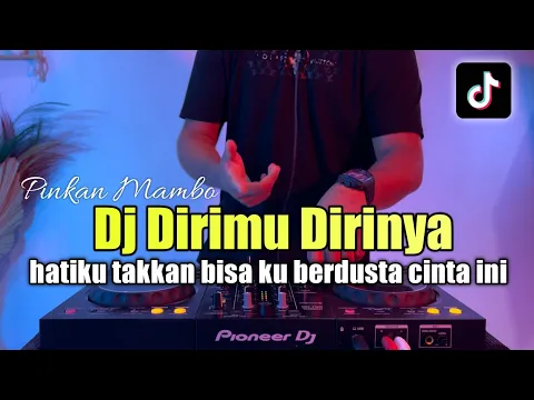 Download MP3 DJ DIRIMU DIRINYA REMIX HATIKU TAKKAN BISA KU BERDUSTA CINTA INI VIRAL TIKTOK