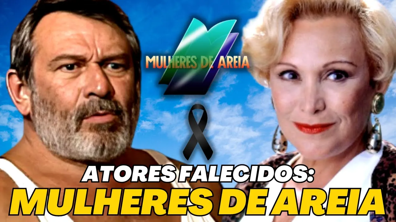 ATORES FALECIDOS DA NOVELA 'MULHERES DE AREIA'