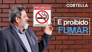 Mario Sergio Cortella - É proibido fumar