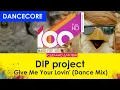 Download Lagu DIP project – Give Me Your Lovin' (Dance Mix) [100% Made For You]