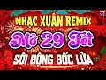 Lagu CA NHẠC XUÂN 2026 SÔI ĐỘNG TẾT BÍNH NGỌ - LK Nhạc Xuân Remix 2026, Mở 29 Tết Cả Nhà Rộn Ràng