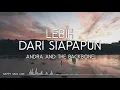 Download Lagu Andra \u0026 The Backbone - Lebih Dari Siapapun (Lirik)