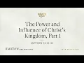The Power and Influence of Christ s Kingdom Part 1 Matthew 13 31 32 John MacArthur