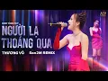 Download Lagu NGƯỜI LẠ THOÁNG QUA THƯƠNG VÕ REMIX - Bản Live \