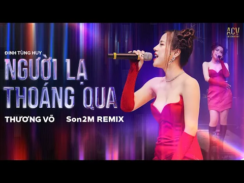 Download MP3 NGƯỜI LẠ THOÁNG QUA THƯƠNG VÕ REMIX - Bản Live \