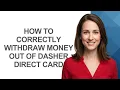 How To Correctly Wit raw Money Out Of Dasher Direct Card - AshleyHowTo