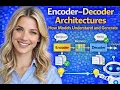 Encoder Decoder Architectures How Models Understand and Generate