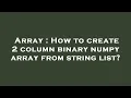 Array How to create 2 column binary numpy array from string list