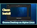 Install Gnome Desktop Environment on Alpine Linux - Easy and Simple Steps