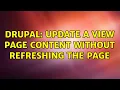 Drupal Update a view page content without refreshing the page 3 Solutions