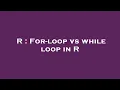 R For-loop vs while loop in R