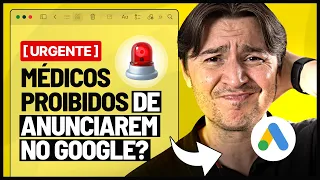 [URGENTE] MÉDICOS PROIBIDOS DE ANUNCIAREM NO GOOGLE? MUDANÇA NAS POLÍTICAS DE MARKETING MÉDICO 2025