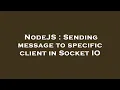NodeJS Sending message to specific client in Socket IO