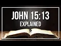 JOHN 15 13 Explained - What Does The Bible Verse JOHN 15 13 KJV REALLY Mean