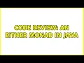 Code Review An Either Monad in Java 2 Solutions