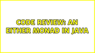 Code Review An Either Monad in Java 2 Solutions