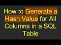 How to Generate a Hash Value for All Columns in a SQL Table