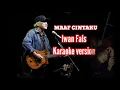 Download Lagu MAAF CINTAKU Iwan Fals  KARAOKE no lirik🙏🏻