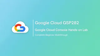 Google Cloud GSP282 Google Cloud Console Hands-on Lab Complete Beginner Walkthrough