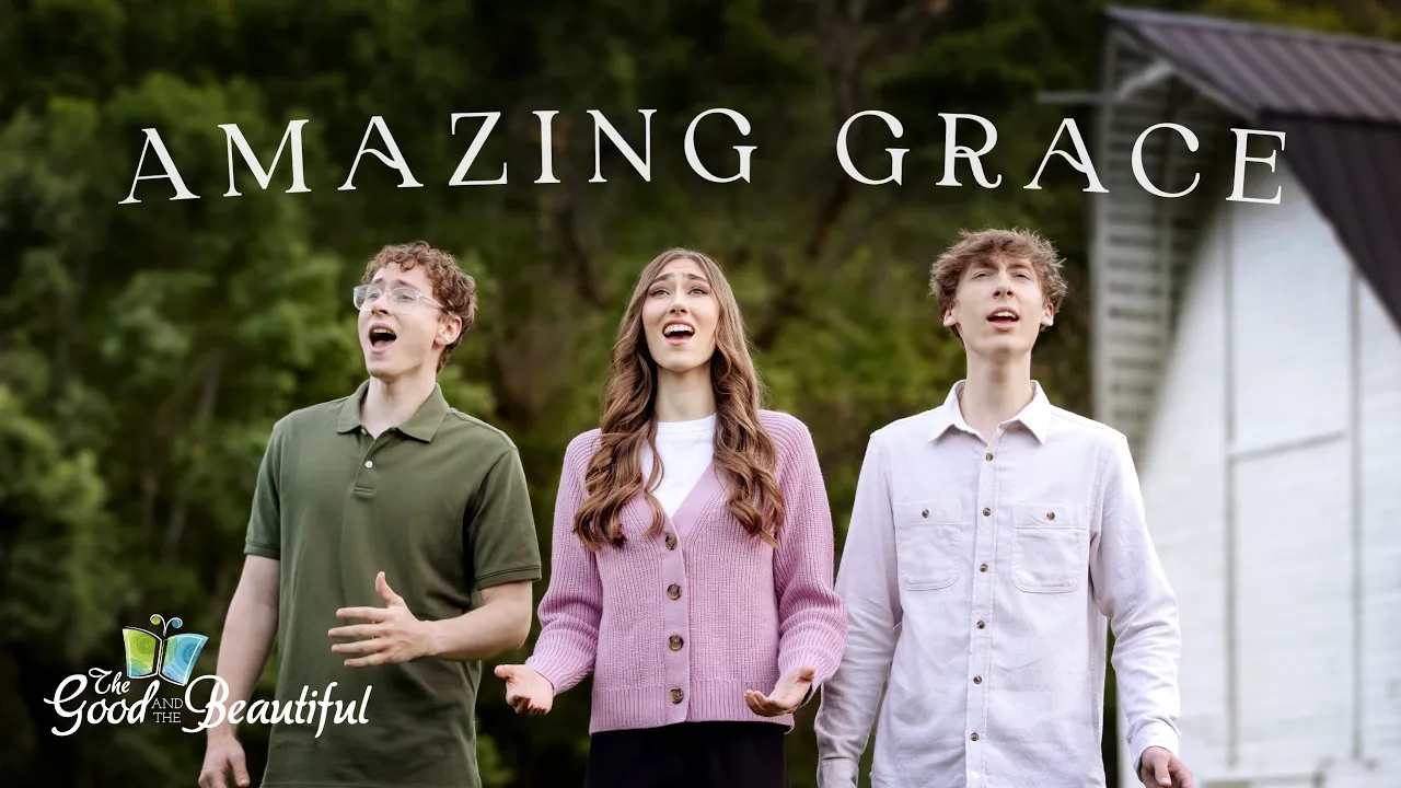 Amazing Grace | Hymn Music Video | The Good and the Beautiful Amazing Grace | Hymn Music Video | The Good and the Beautiful