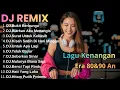 Lagu Dj Remix Lagu Nostalgia Full Bass Audio Jernih Enak Buat Santai \u0026 Perjalanan