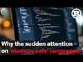 Why the sudden attention on memory safe languages like Rust