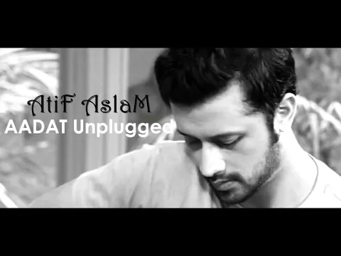 Download MP3 Atif aslam (AADAT UNPLUGGED)