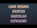 Download Lagu Lagu Rohani Kristen Hanyalah Kepadamu - Lagu Rohani Tempo Dulu
