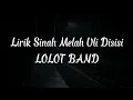 Download Lagu SINAH MELAH ULI DISISI (LIRIK) - LOLOT BAND
