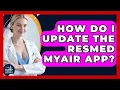 How Do I Update The ResMed MyAir App - Sleep Apnea Support Network