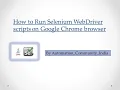 How to Run Selenium WebDriver Scripts on Google Chrome browser