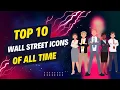 Top 10 Wall Street Icons of all time II Top 10 famous business man in the world 2024