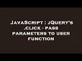 JavaScript jQuery s click - pass parameters to user function