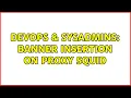 DevOps SysAdmins Banner Insertion on Proxy Squid