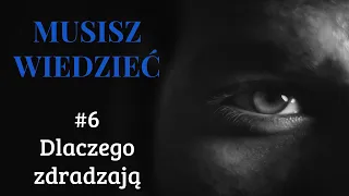 Musisz wiedzieć || #6 Dlaczego zdradzają