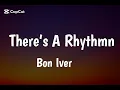 There’s A Rhythmn Bon Iver-Full music-(Lyrics)