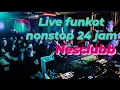Lagu 🔥LIVE DJ FUNKOT 24 JAM  NONSTOP🔥 @NESCLUBB 