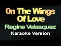 Download Lagu On the Wings of Love - Regine Velasquez (Karaoke Version)
